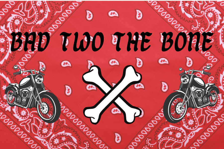 Graphic of a red bandana as the background with crossed bones in the center with a motorcycle on either side of the bones. The words "Bad two the bone" are above the bones.