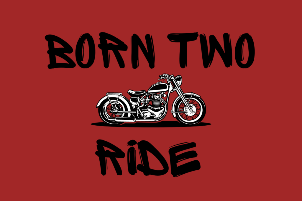 The background is a dark red with a black motorcycle right in the middle of the image. The words "Born Two" are centered above the motorcycle and the center below the motorcycle is the word "Ride".