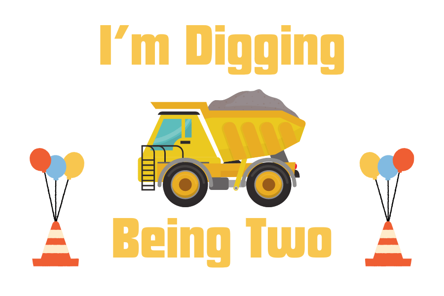 Illustration of a yellow dump truck between traffic cones topped with balloons, with the text "I'm Digging Being Two.