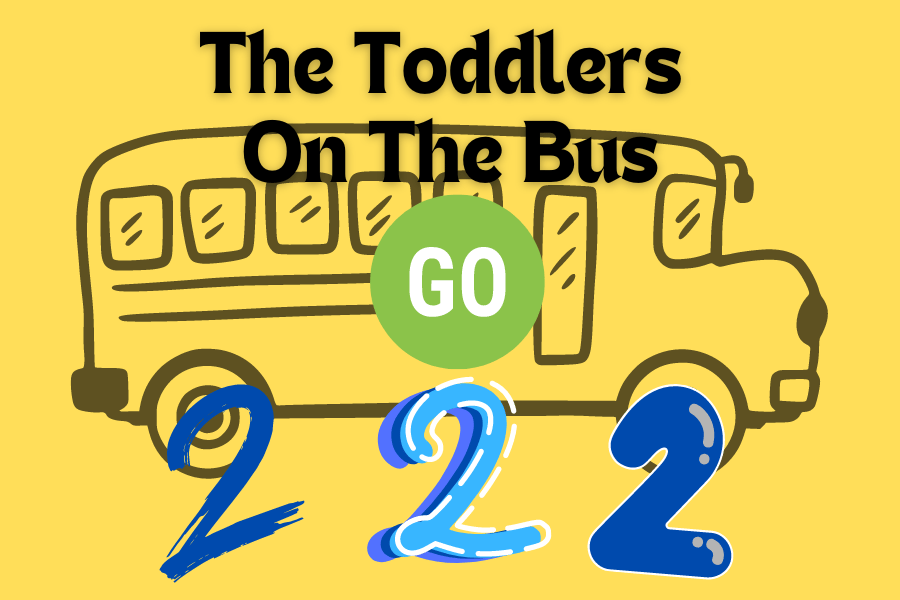 This graphic is a rectangle shape with a yellow background. The Top center has the words "The Toddlers On The Bus" in black. In the middle on the image is the word "GO" in white in a green circle. The centered at the bottom are the the numbers "2 2 2" all in blue. At the back of the image is the outline of large bus slightly faded out.