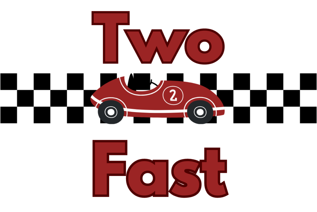 The background is white with three rows of black and white checker across the middle. On top of the checker print right in the middle of the image is a red race car with the number two on the front. Centered at the top is the word "Two" and the center at the bottom is the word "Fast".