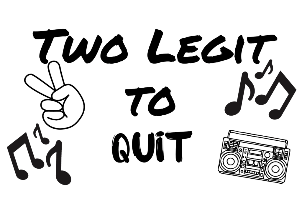 The background is white with the words "Two Legit to Quit" centered in the middle of the graphic. In the bottom left are black music notes with a hand peace sign on top. In the bottom right corner is a boombox with music notes on top.